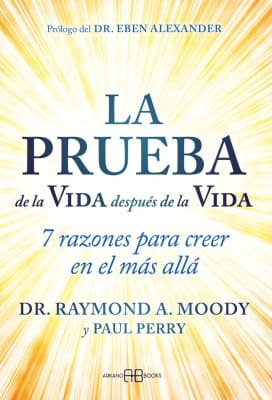 LA PRUEBA DE LA VIDA DESPUÉS DE LA VIDA - DR. RAYMOND A. MOODY