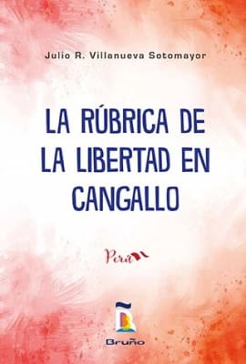 LA RÚBRICA DE LA LIBERTAD EN CANGALLO - JULIO R. VILLANUEVA