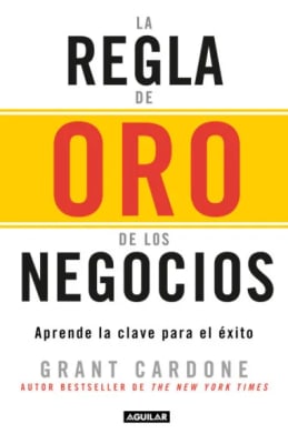 LA REGLA DE ORO DE LOS NEGOCIOS - GRANT CARDONE