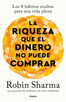 LA RIQUEZA QUE EL DINERO NO PUEDE COMPRAR - ROBIN SHARMA