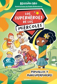 LOS SUPERHÉROES DE LOS MIÉRCOLES - BEGOÑA ORO