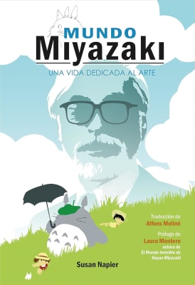 MUNDO MIYAZAKI UNA VIDA DEDICADA AL ARTE - SUSAN NAPIER