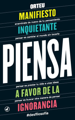 PIENSA. MANIFIESTO INQUIETANTE A FAVOR DE LA IGNORANCIA - ORTEU