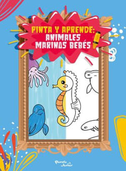 PINTA Y APRENDE: ANIMALES MARINOS BEBÉS