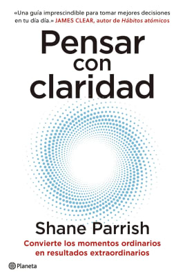 PENSAR CON CLARIDAD - Shane Parrish