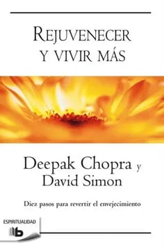 REJUVENECER Y VIVIR MAS - DEEPAK CHOPRA Y DAVID SIMON
