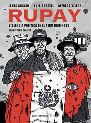 RUPAY. VIOLENCIA POLÍTICA EN EL PERÚ 1980-1985 HISTORIA GRÁFICA