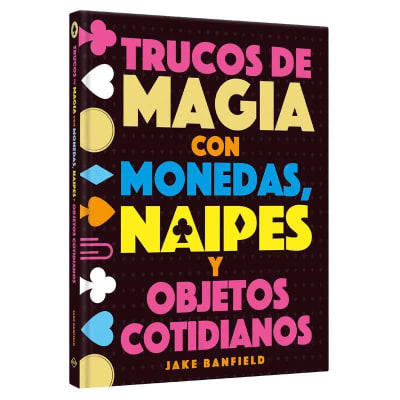 TRUCOS DE MAGIA CON MONEDAS, NAIPES Y OBEJTOS COTIDIANOS