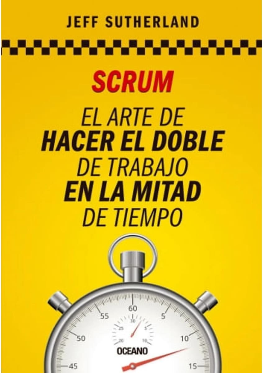 SCRUM: EL ARTE DE HACER EL DOBLE DE TRABAJO EN LA MITAD DE TIEMPO - JEFF SUTHERLAND1