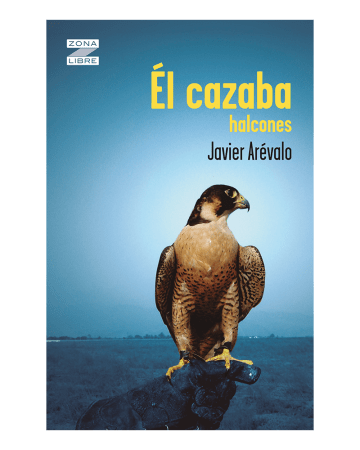 EL CAZABA HALCONES - JAVIER AREVALO1