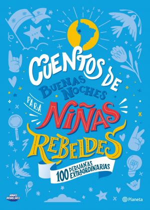 CUENTOS DE BUENAS NOCHES PARA NIÑAS REBELDES..100 PERUANAS EXTRAORDINARIAS1
