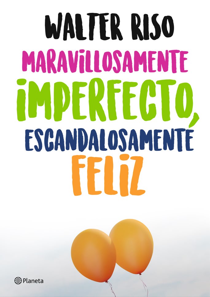 MARAVILLOSAMENTE IMPERFECTO ESCANDALOSAMENTE FELIZ - WALTER RISO1