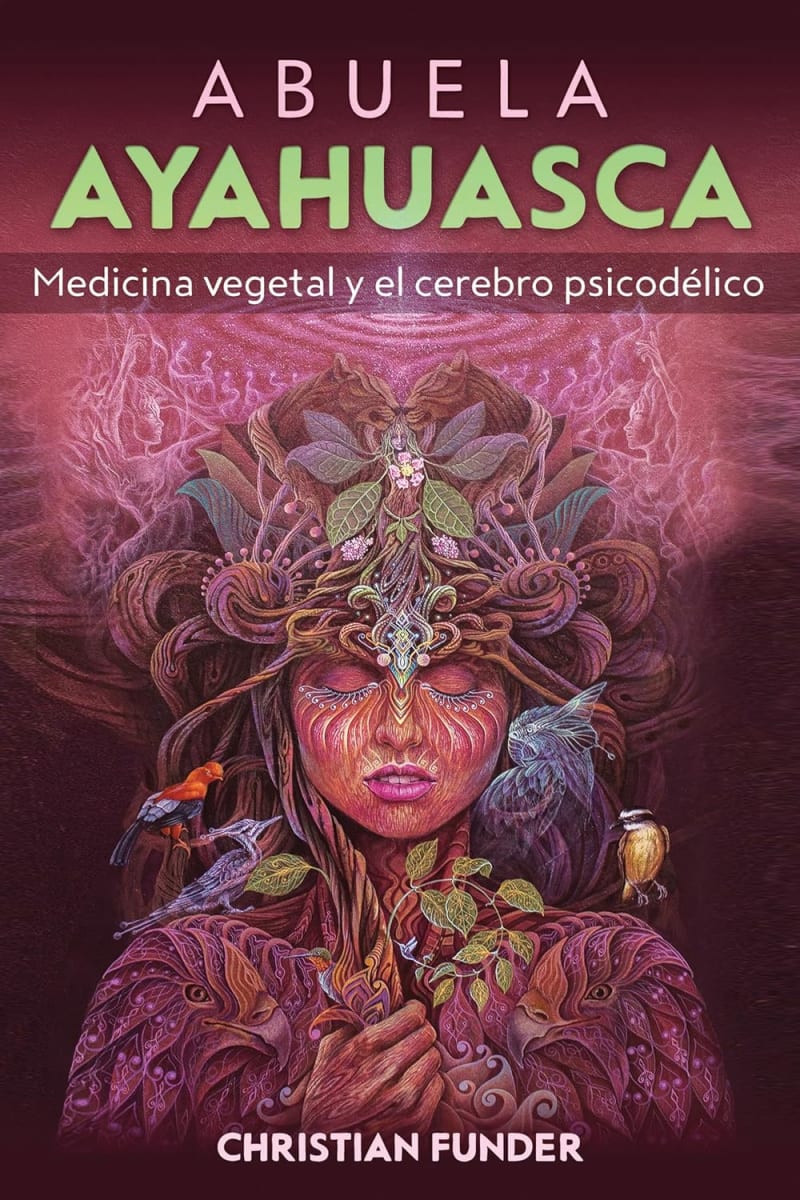 ABUELA AYAHUASCA: MEDICINA VEGETAL  Y EL CEREBRO PSICODELICO - CHRISTIAN FUNDER1