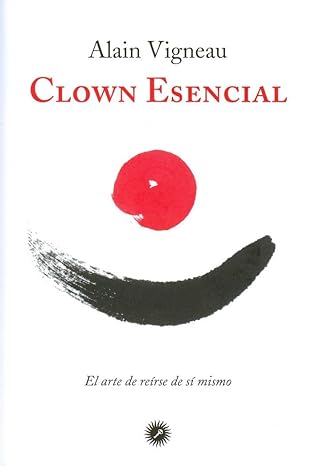 CLOWN ESENCIAL EL ARTE DE REIRSE DE UNO MISMO - ALAIN VIGNEAU1