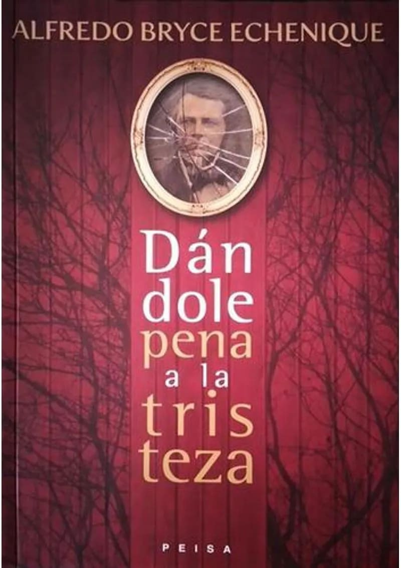 DÁNDOLE PENA A LA TRISTEZA - ALFREDO BRYCE ECHENIQUE1