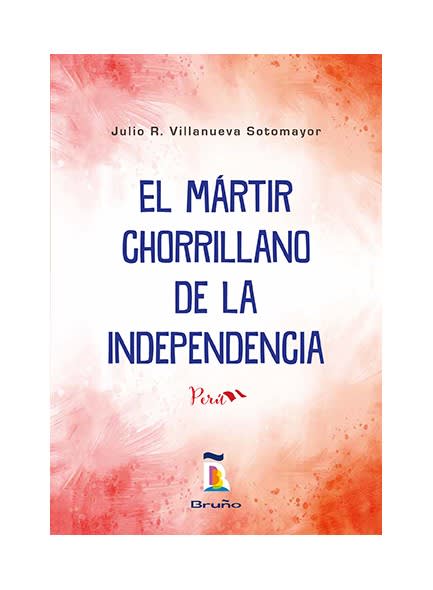 EL MARTIR CHORRILLANO DE LA INDEPENDENCIA - JULIO VILLANUEVA SOTOMAYOR1