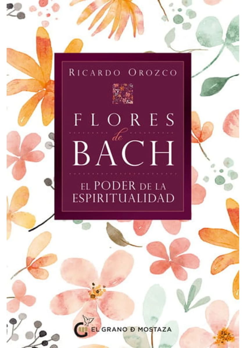 FLORES DE BACH: EL PODER DE LA ESPIRITUALIDAD - RICARDO OROZCO1