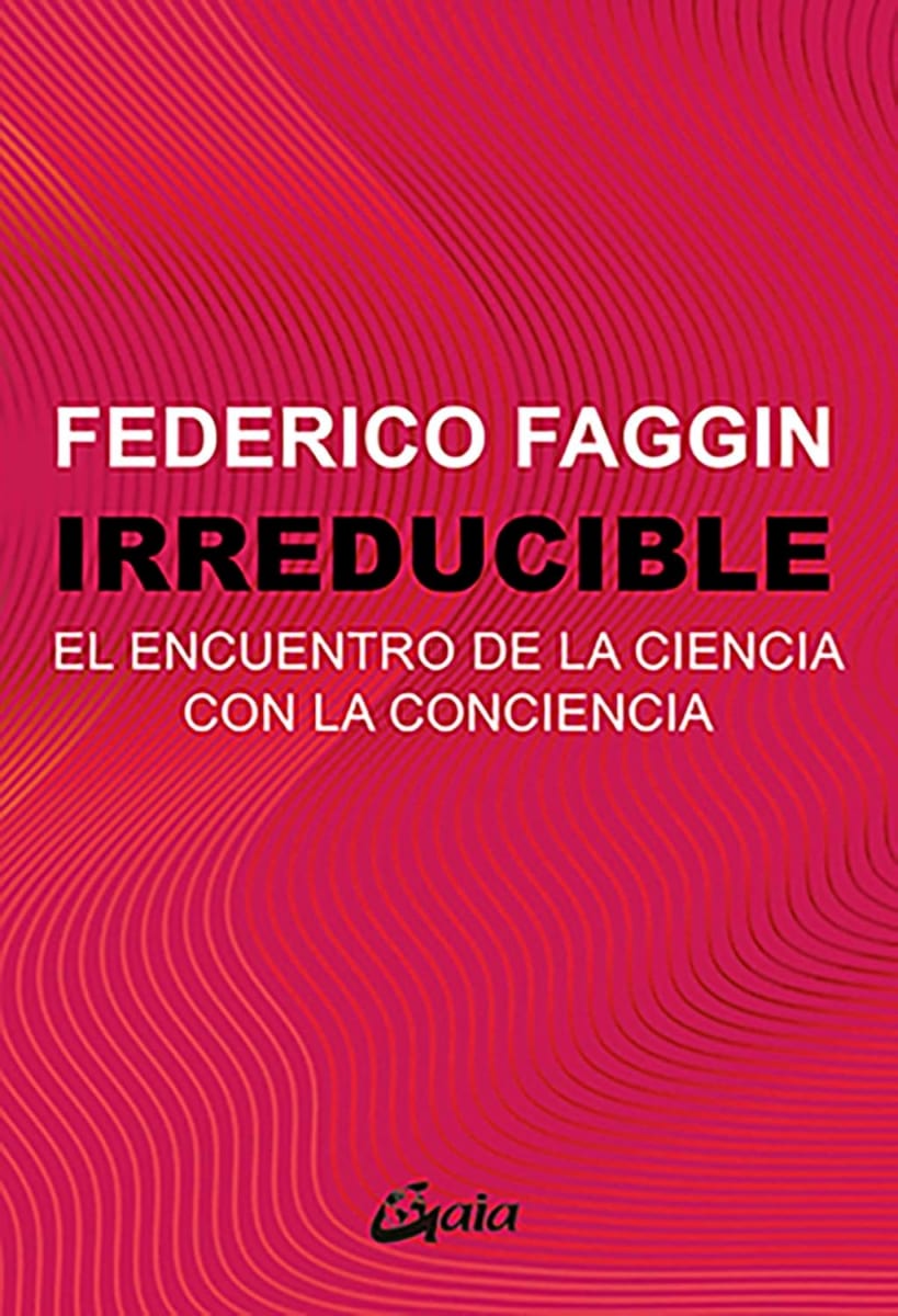 IRREDUCIBLE. EL ENCUENTRO DE LA CIENCIA CON LA CONCIENCIA - FEDERICO FAGGIN1