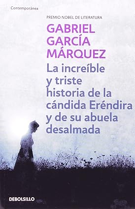 LA INCREÍBLE Y TRISTE HISTORIA DE  LA CÁNDIDA ERÉNDIRA Y DE SU ABUELA DESALMADA1