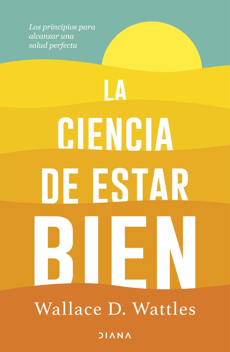 LA CIENCIA DE ESTAR BIEN - WALLACE D. WATTLES1