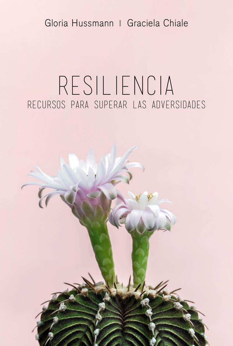 RESILIENCIA. RECURSOS PARA SUPERAR LAS ADVERSIDADES - GLORIA HUSSMANN1