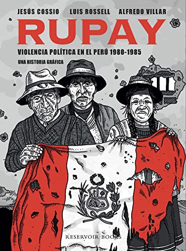 RUPAY. VIOLENCIA POLÍTICA EN EL PERÚ 1980-1985 HISTORIA GRÁFICA1