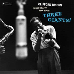 Cliford Brown, Sonny Rollins and Max Roach - Three Giants1