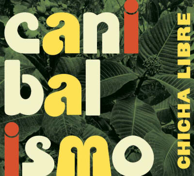 Chicha Libre - Canibalisimo1