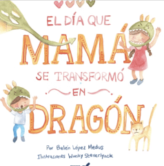 EL DÍA QUE MAMÁ SE TRANSFORMÓ EN DRAGÓN