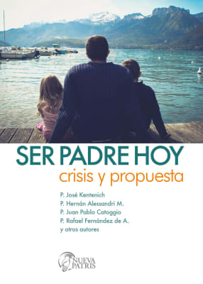 Ser Padre hoy, crisis y propuesta - Varios Autores1
