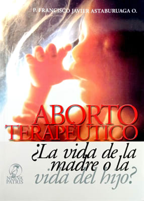 Aborto Terapéutico ¿La vida de la madre o la vida del Hijo? - P. Francisco Javier Astaburuaga O.1