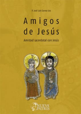Amigo de Jesús, amistad sacerdotal con Jesús - P. José Luis Correa L.1