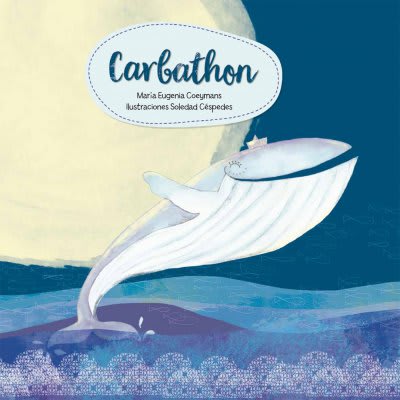 Carbathon el Ballenato - María Eugenia Coeymans Ilustraciones Francisco Javier Olea