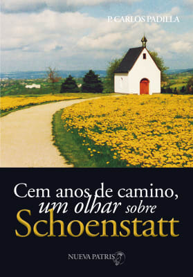 Cem Anos de caminho, um olhar sobre Schoenstatt - P. Carlos Padilla