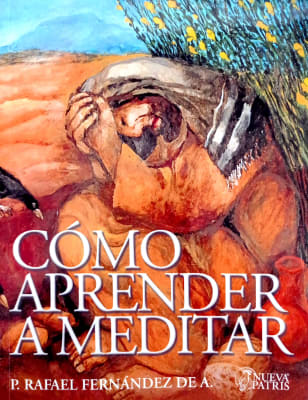 Cómo Aprender a Meditar - P. Rafael Fernández de A.