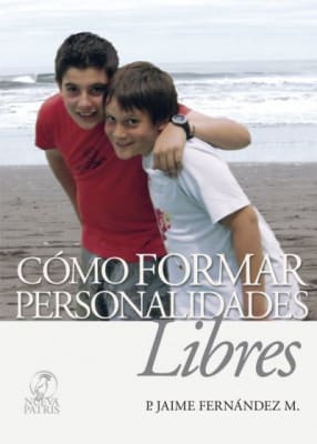 Cómo Formar Personalidades Libres - P. Jaime Fernández1
