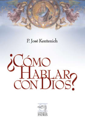 ¿Cómo Hablar con Dios? - P. José Kentenich