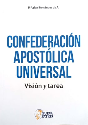 Confederación Apostólica Universal. Visión y tarea -  P. Rafael Fernández de A1