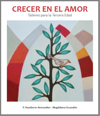 Crecer en el Amor. Talleres para la Tercera Edad - P, Humberto Anwandter y Magdalena Ossandón