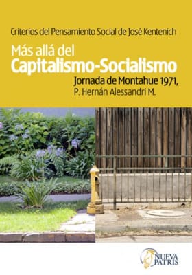 Criterios del pensamiento social de José Kentenich. Más allá del capitalismo-socialismo. - P. Hernán Alessandri M.