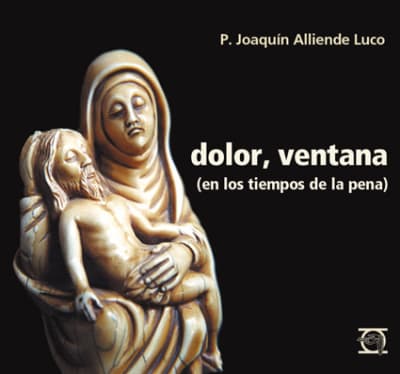 Dolor Ventana, en los tiempos de la pena - P. Joaquín Alliende