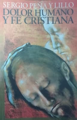 Dolor Humano y Fe Cristiana - Sergio Peña y Lillo