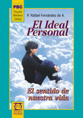 El Ideal Personal. El sentido de nuestra vida - P. Rafael Fernández de A.