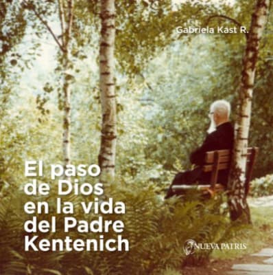 El paso de Dios en la vida del padre Kentenich - Gabriela Kast R.