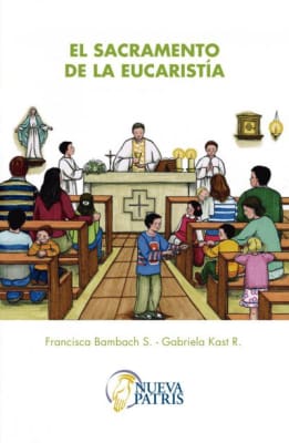 El Sacramento de la Eucaristía - Francisca Bambach y Gabriela Kast