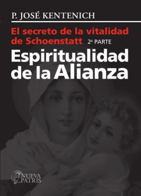 El Secreto de la Vitalidad de Schoenstatt 2º Parte Espiritualidad de Alianza - P. José Kentenich