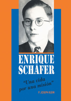 Enrique Schafer, una vida por una misión - P. Joseph Klein