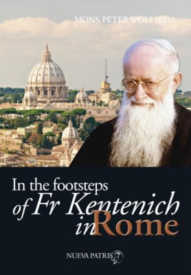 In The Footsteps of Kentenich in Roma - Mons. Peter Wolf, Editor