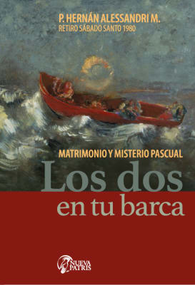 Los dos en tu barca. Matrimonio y Misterio Pascual - P. Hernán Alessandri