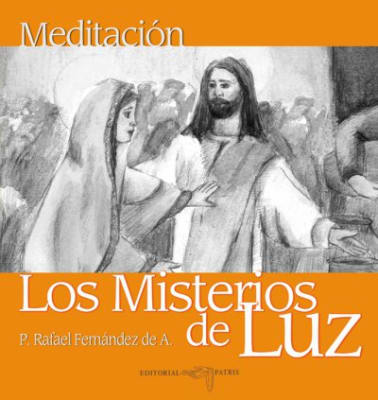 Los Misterios de Luz - P. Rafael Fernández de A.1